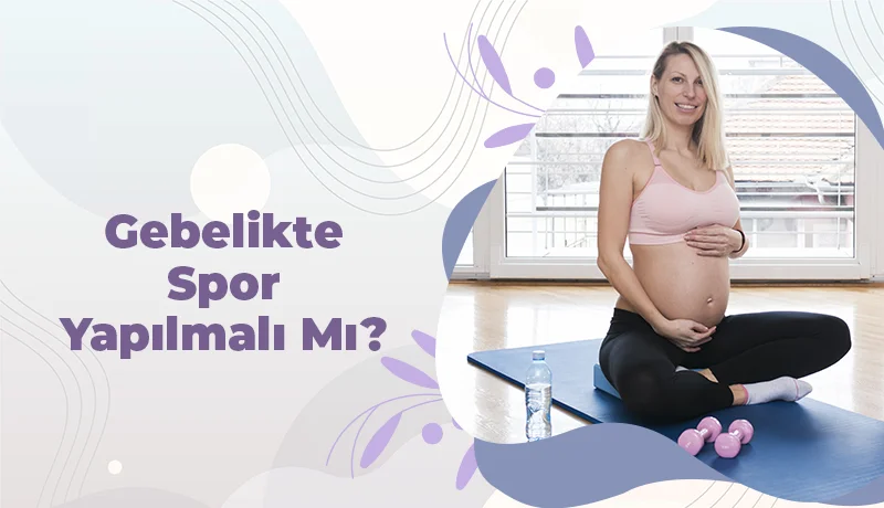 Gebelikte Spor Yapılmalı Mı?