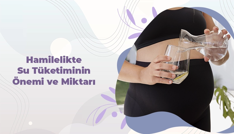 Hamilelikte Su Tüketiminin Önemi ve Miktarı