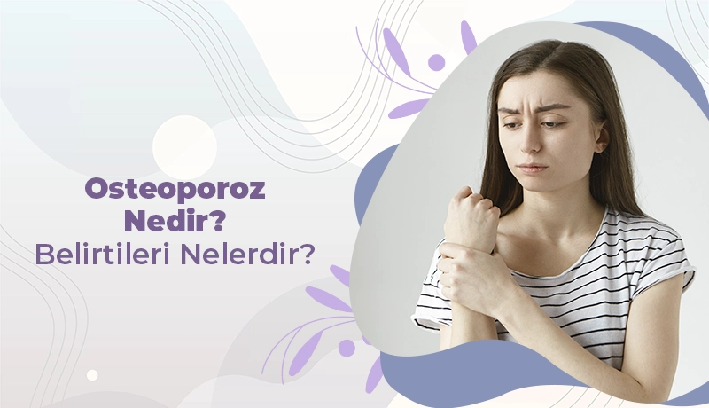 Osteoporoz Nedir? Belirtileri Nelerdir?