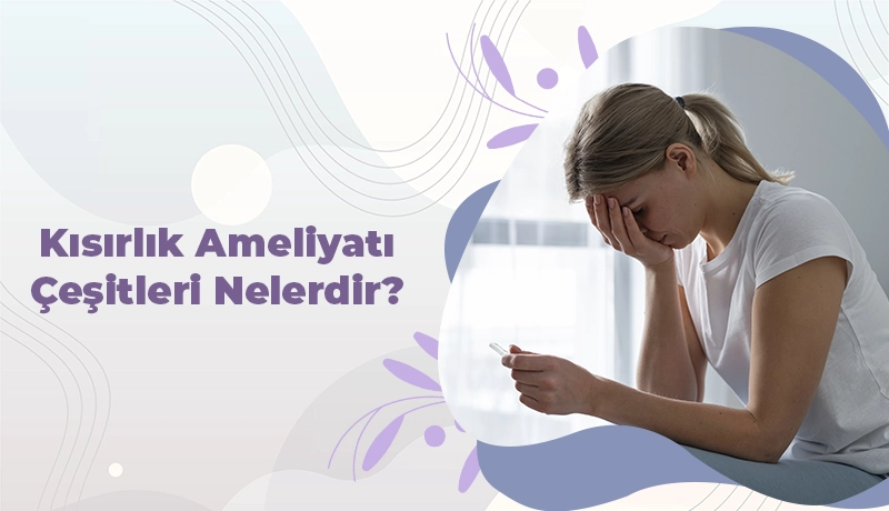 Kısırlık Ameliyatı Çeşitleri Nelerdir?