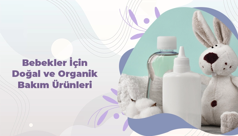 Bebekler İçin Doğal ve Organik Bakım Ürünleri