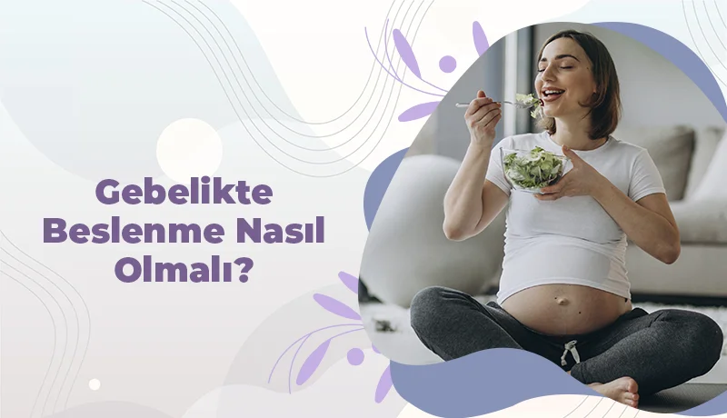 Gebelikte Beslenme Nasıl Olmalı?