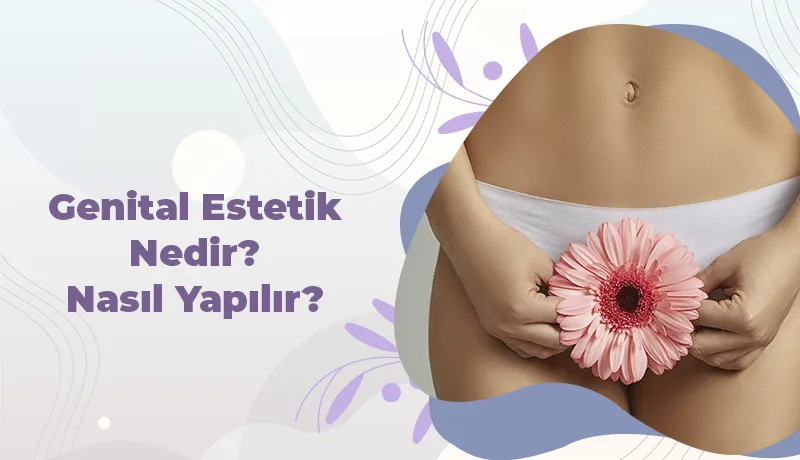 Genital Estetik Nedir? Nasıl Yapılır?