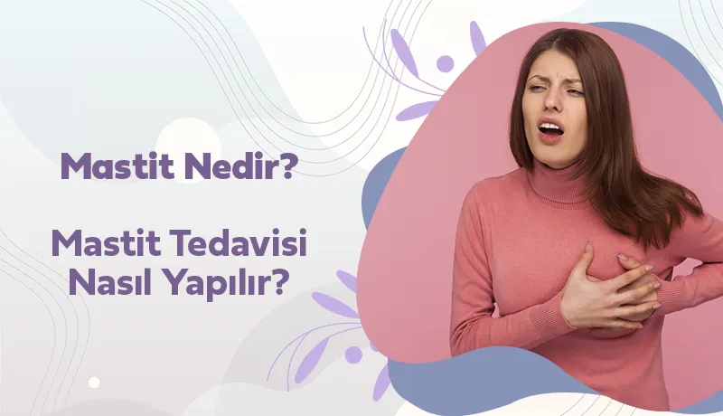 Mastit Nedir? Mastit Tedavisi Nasıl Yapılır?