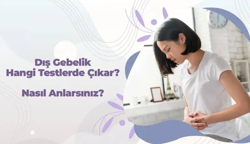 Dış gebelik hange testlerde çıkar