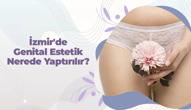 İzmir'de genital estetik ameliyatı nerede yapılır içerik kapağı