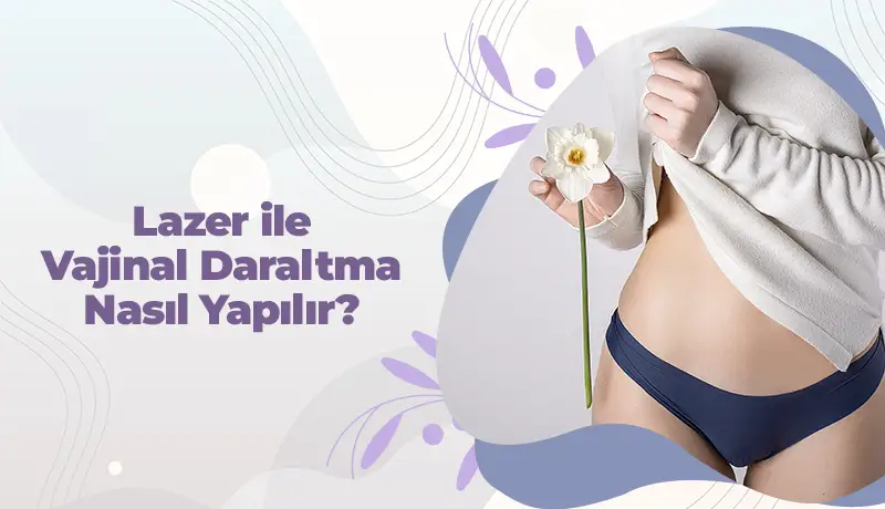 Lazer İle Vajinal Daraltma Nasıl Yapılır?