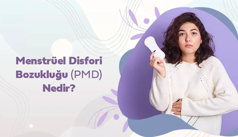 Menstrüel Disfori Bozukluğu (PMD) Nedir?