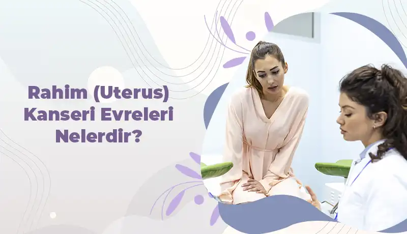 Rahim kanseri evreleri nelerdir