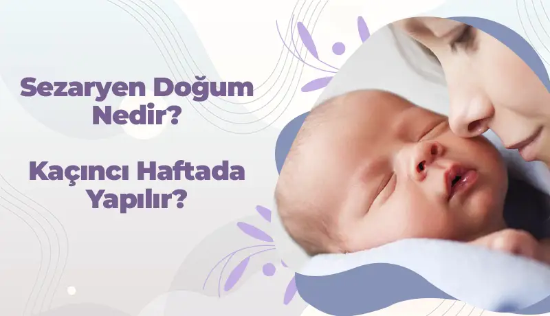 Sezaryen doğum kaçıncı haftada yapılır içerik kapağı