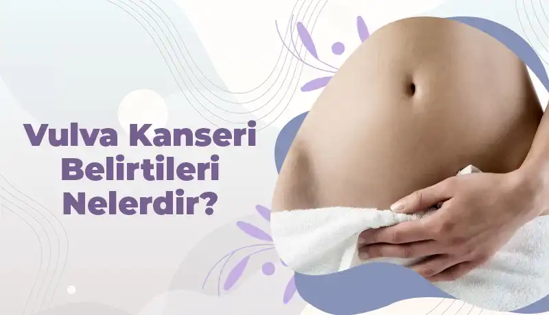 Vulva Kanseri Belirtileri Nelerdir?